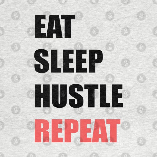 Eat Sleep Hustle Repeat by stokedstore